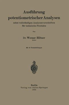 Ausführung potentiometrischer Analysen nebst vollständigen Analysenvorschriften für technische Produkte - Hiltner, Werner