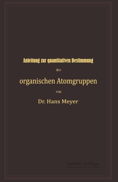 Anleitung zur quantitativen Bestimmung der organischen Atomgruppen - Meyer, Hans