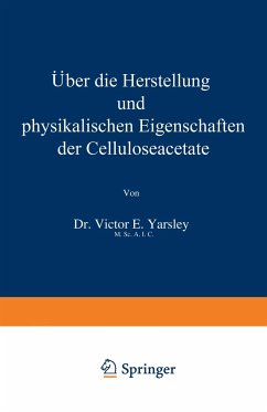 Über die Herstellung und physikalischen Eigenschaften der Celluloseacetate - Yarsley, Victor E.