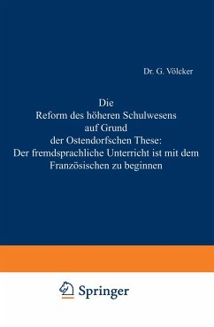 Die Reform des höheren Schulwesens auf Grund der Ostendorfschen These: Der fremdsprachliche Unterricht ist mit dem Französischen zu beginnen - Völcker, G.