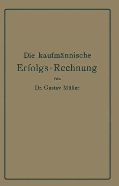 Die kaufmännische Erfolgs-Rechnung. (Gewinn- und Verlust-Rechnung.) - Müller, Gustav