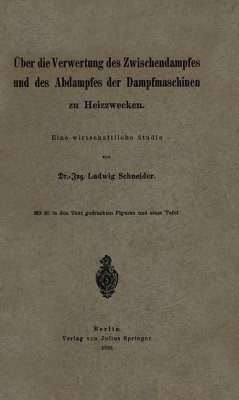 Über die Verwertung des Zwischendampfes und des Abdampfes der Dampfmaschinen zu Heizzwecken - Schneider, Ludwig