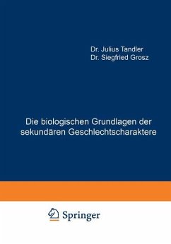 Die biologischen Grundlagen der sekundären Geschlechtscharaktere - Tandler, Julius;Grosz, Siegfried