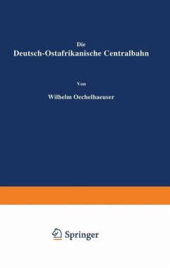 Die Deutsch-Ostafrikanische Centralbahn - Oechelhaeuser, Wilhelm