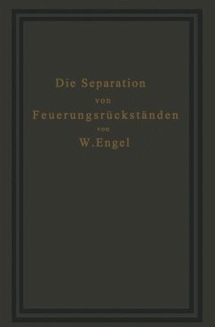 Die Separation von Feuerungsrückständen und ihre Wirtschaftlichkeit - Engel, W.