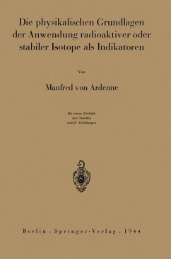 Die physikalischen Grundlagen der Anwendung radioaktiver oder stabiler Isotope als Indikatoren - Ardenne, Manfred von