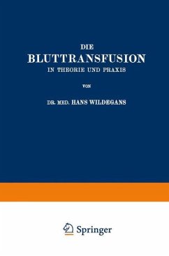 Die Bluttransfusion in Theorie und Praxis - Wildegans, Hans