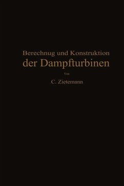 Berechnung und Konstruktion der Dampfturbinen - Zietemann, C.