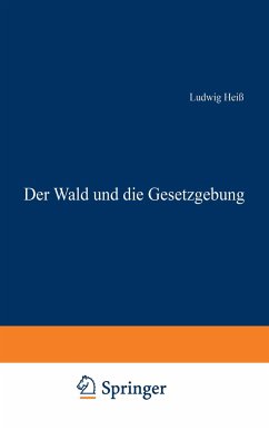 Der Wald und die Gesetzgebung - Heiß, Ludwig