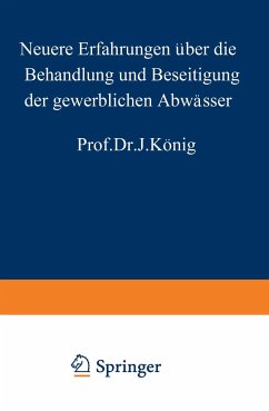 Neuere Erfahrungen über die Behandlung und Beseitigung der gewerblichen Abwässer - König, J.