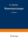 Die elektrischen Wasserstands-Anzeiger. Für Wasserten-und Maschinen-Techniker, Wasserleitungs ¿ Ingenieure, Fabrikdirektoren, Industrielle u. s. w.