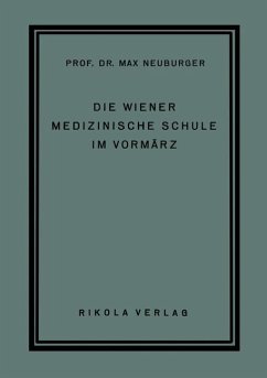 Die Wiener Medizinische Schule im Vormärz - Neuburger, Max