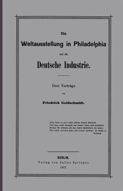 Die Weltausstellung in Philadelphia und die Deutsche Industrie - Goldschmidt, F.