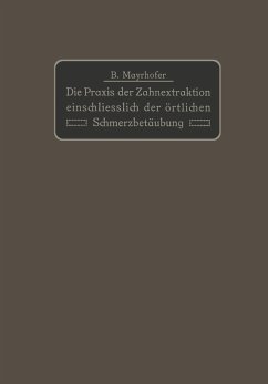 Die Praxis der Zahnextraktion einfchließlich der örtlichen Schmerzbetäubung - Mayrhofer, B.