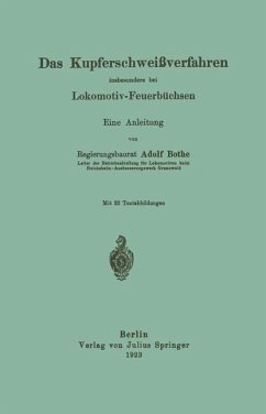 Das Kupferschweißverfahren insbesondere bei Lokomotiv-Feuerbüchsen - Bothe, Adolf