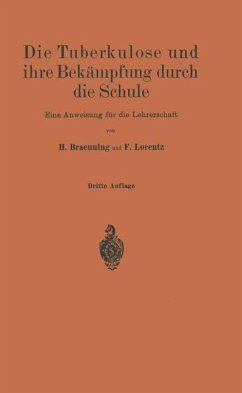 Die Tuberkulose und ihre Bekämpfung durch die Schule - Braeuning, H.;Lorentz, Friedr.