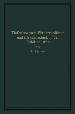 Tiefbohrwesen, Förderverfahren und Elektrotechnik in der Erdölindustrie - Steiner, L.