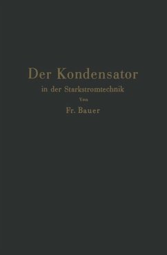 Der Kondensator in der Starkstromtechnik - Bauer, Friedrich