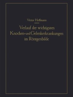 Verlauf der wichtigsten Knochen- und Gelenkerkrankungen im Röntgenbilde - Hoffmann, Victor