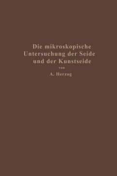 Die mikroskopische Untersuchung der Seide mit besonderer Berücksichtigung der Erzeugnisse der Kunstseidenindustrie - Herzog, Alois