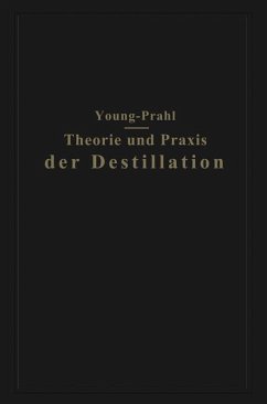 Theorie und Praxis der Destillation - Young, Sydney;Prahl, Walter