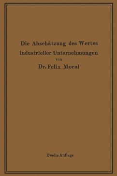 Die Abschätzung des Wertes industrieller Unternehmungen - Moral, Felix