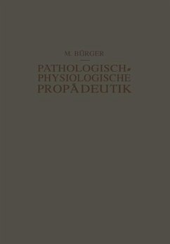 Pathologisch-Physiologische Propädeutik - Bürger, Max;Schittenhelm, Alfred