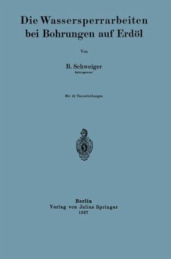 Die Wassersperrarbeiten bei Bohrungen auf Erdöl - Schweiger, B.