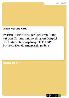 Preispolitik: Einfluss der Preisgestaltung auf den Unternehmenserfolg am Beispiel des Unternehmensplanspiels TOPSIM - Business Development Anlagenbau (eBook, PDF)