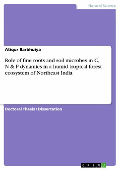Role of fine roots and soil microbes in C, N & P dynamics in a humid tropical forest ecosystem of Northeast India (eBook, PDF)