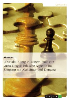 &quote;Der alte König in seinem Exil&quote; von Arno Geiger: Ethische Aspekte im Umgang mit Alzheimer und Demenz (eBook, PDF)