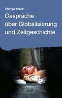 Gespräche über Globalisierung und Zeitgeschichte (eBook, ePUB) - Mitsch, Thomas