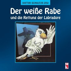 Der weiße Rabe und die Rettung der Labradore (eBook, ePUB) - Schultze-Zeu, Dieter