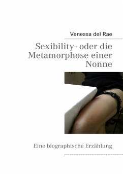 Sexibility- oder die Metamorphose einer Nonne (eBook, ePUB) - Rae, Vanessa Del