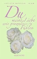 Du meine Liebe mein grenzenloses Fühlen (eBook, ePUB) Du meine Liebe mein grenzenloses Fühlen (eBook, ePUB)