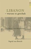 Libanon - warum es geschah (eBook, ePUB) - Broich, Sigrid Von