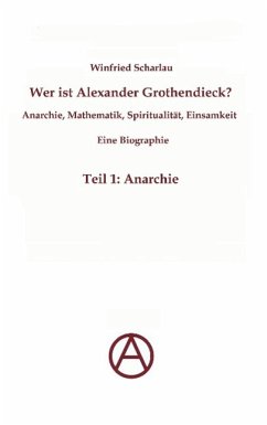 Wer ist Alexander Grothendieck? Anarchie, Mathematik, Spiritualität - Eine Biographie (eBook, ePUB) - Scharlau, Winfried