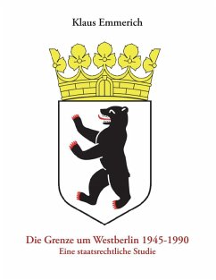 Die Grenze um Westberlin 1945-1990 (eBook, ePUB) - Emmerich, Klaus