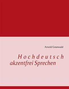 Hochdeutsch akzentfrei Sprechen (eBook, ePUB) - Grunwald, Arnold