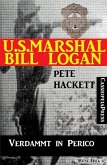 U.S. Marshal Bill Logan 6 - Verdammt in Perico (Western) (eBook, ePUB)