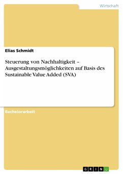 Steuerung von Nachhaltigkeit – Ausgestaltungsmöglichkeiten auf Basis des Sustainable Value Added (SVA) (eBook, PDF) Steuerung von Nachhaltigkeit – Ausgestaltungsmöglichkeiten auf Basis des Sustainable Value Added (SVA) (eBook, PDF)