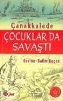 Canakkalede Cocuklar da Savasti - Kocak, Salim; Kocak, Sevinc