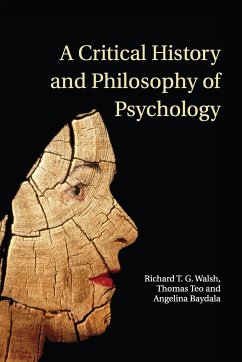 A Critical History and Philosophy of Psychology - Walsh, Richard T. G.; Teo, Thomas; Baydala, Angelina