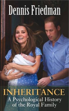 Inheritance: A Psychological History of the Royal Family - Friedman, Dennis