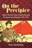 On the Precipice: Stalin, the Red Army Leadership and the Road to Stalingrad, 1931-1942