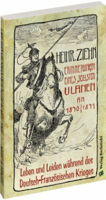 Erinnerungen eines Langensalzaer sechsten Ulanen an den Deutsch-Französischen Krieg 1870/71 - Ziehn, Heinrich