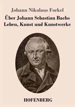 Über Johann Sebastian Bachs Leben, Kunst und Kunstwerke - Forkel, Johann Nikolaus