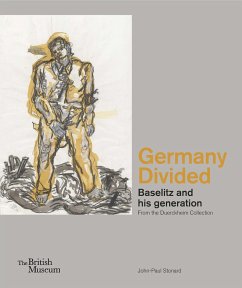 Germany Divided: Baselitz and His Generation from the Duerckheim Collection - Stonard, John-Paul