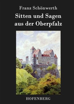 Sitten und Sagen aus der Oberpfalz - Schönwerth, Franz Xaver von