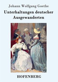 Unterhaltungen deutscher Ausgewanderten - Goethe, Johann Wolfgang von